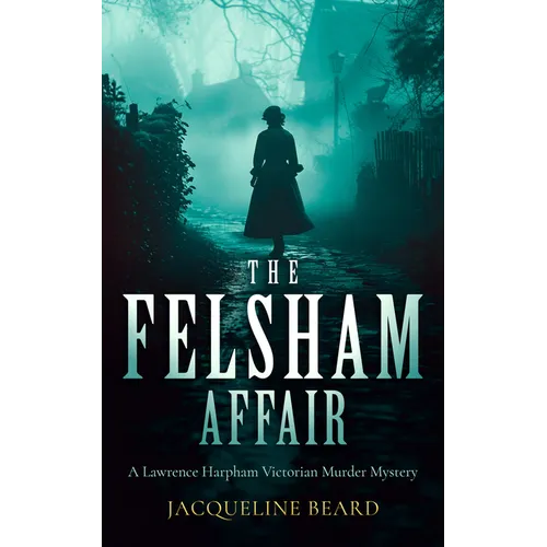 The Felsham Affair: A Gripping Victorian Murder-Mystery That Will Keep You Guessing