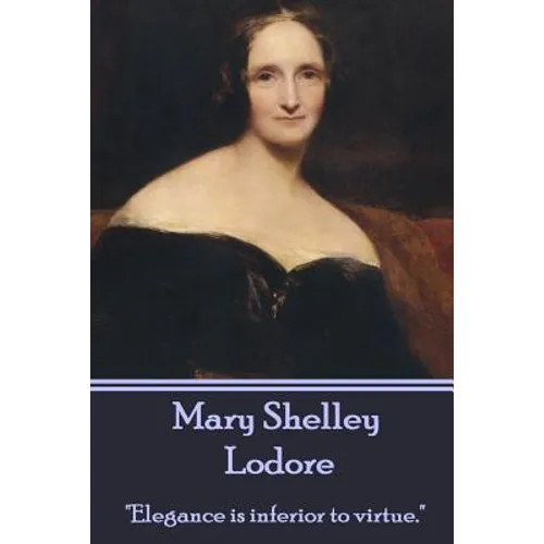 Mary Shelley - Lodore: "Elegance is inferior to virtue."
