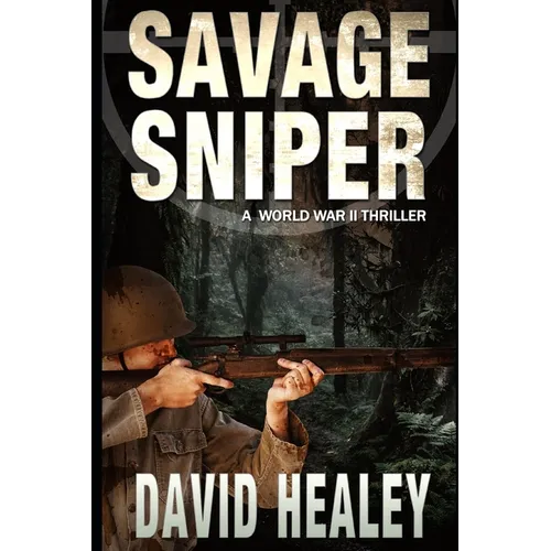 Savage Sniper: A World War II Thriller
