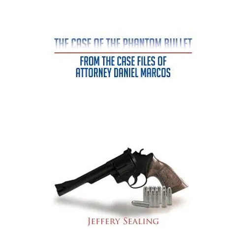 The Case of the Phantom Bullet: From the Case Files of Attorney Daniel Marcos