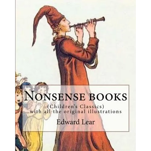 Nonsense books. By: Edward Lear, with all the original illustrations: (Children's Classics)