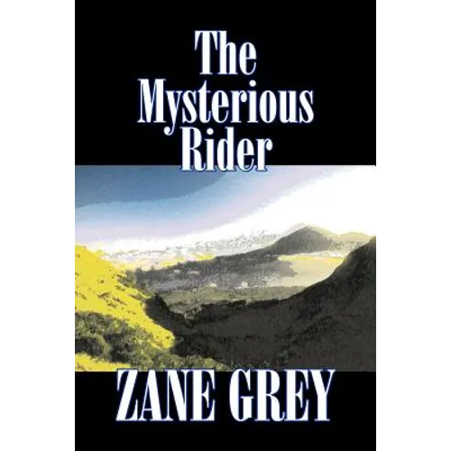 The Mysterious Rider by Zane Grey, Fiction, Westerns, Historical