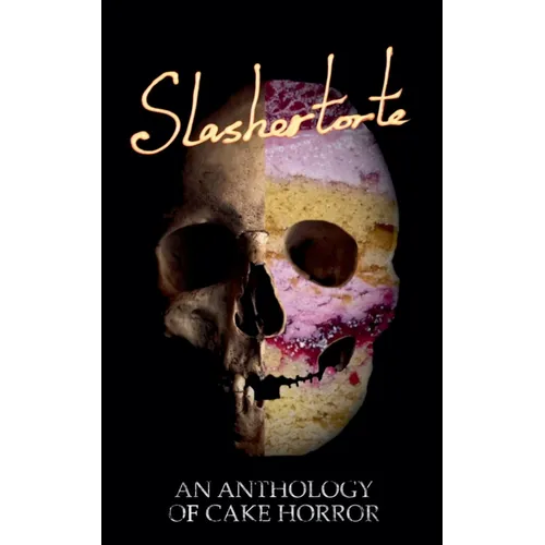 Slashertorte: An Anthology of Cake Horror