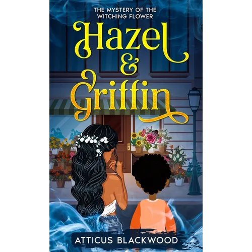 Hazel & Griffin: Mystery of the Witching Flower