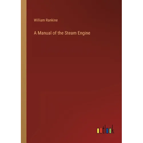 A Manual of the Steam Engine