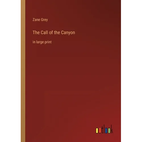 The Call of the Canyon: in large print