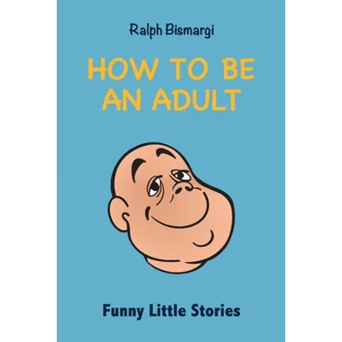 How To Be An Adult: Funny Little Stories