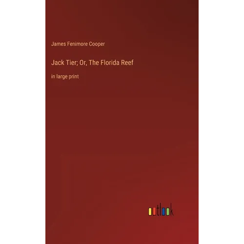Jack Tier; Or, The Florida Reef: in large print