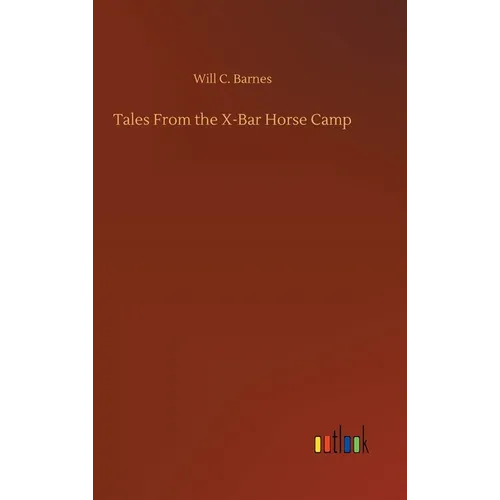 Tales From the X-Bar Horse Camp