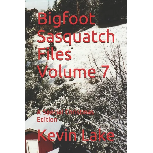 Bigfoot Sasquatch Files Volume 7: A Special Christmas Edition