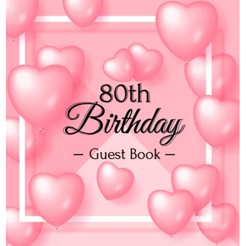 80th Birthday Guest Book: A Sweet Pink Balloon Hearts Keepsake for Her 80th Birthday - Square Hardcover Guest Sign-In Book with 105 Pages for Wishes,