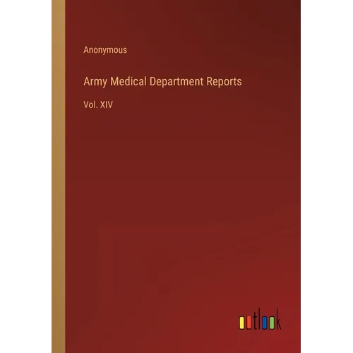 Army Medical Department Reports: Vol. XIV