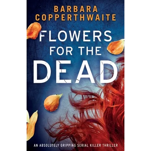 Flowers for the Dead: An absolutely gripping serial killer thriller