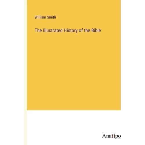 The Illustrated History of the Bible