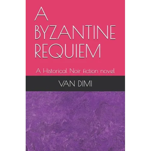A Byzantine Requiem: A Historical Noir fiction novel