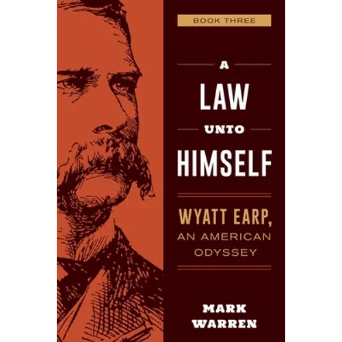 A Law Unto Himself: Wyatt Earp, An American Odyssey Book Three