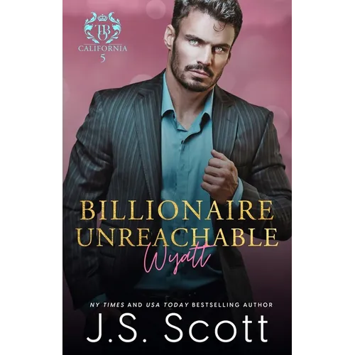 Billionaire Unreachable Wyatt (California Billionaires #5)