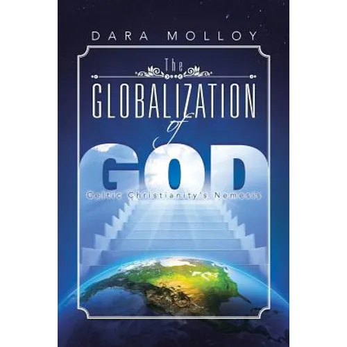 The Globalization of God: Celtic Christianity's Nemesis