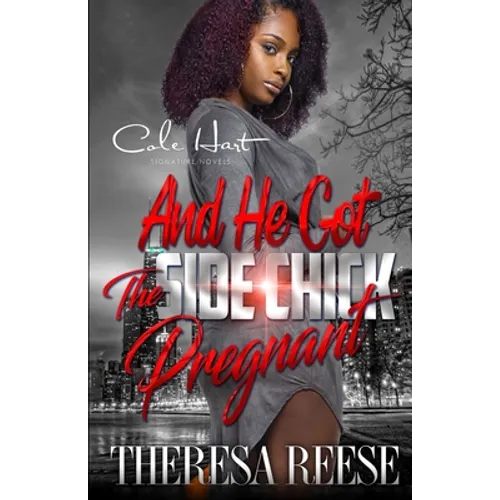 And He Got The Side Chick Pregnant: An Urban Romance