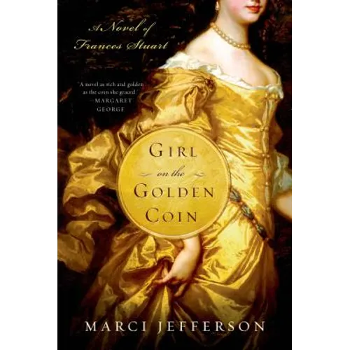 Girl on the Golden Coin: A Novel of Frances Stuart