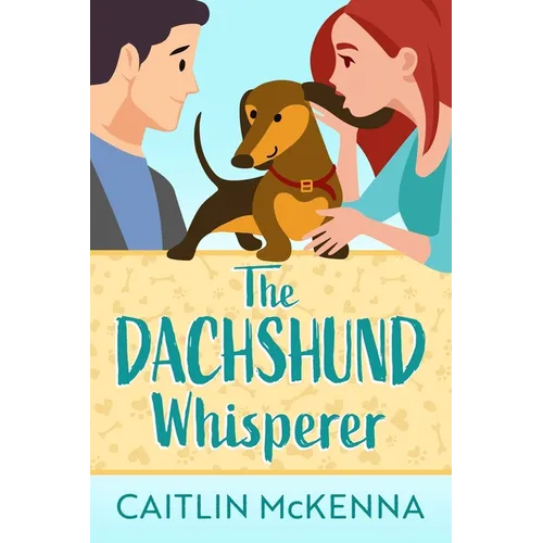 The Dachshund Whisperer: A Sweet Animal Lovers Romantic Comedy