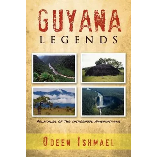 Guyana Legends: Folk Tales of the Indigenous Amerindians