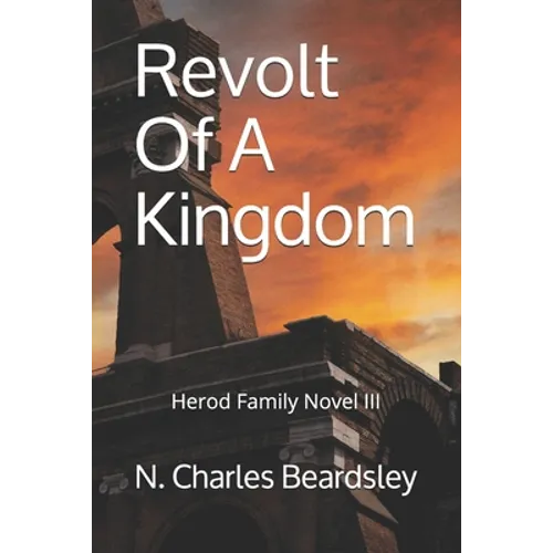 Revolt Of A Kingdom: Herod Family Novel III