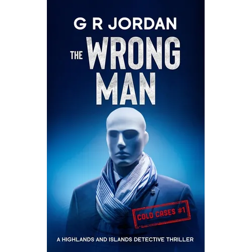 The Wrong Man: A Highlands and Islands Detective Thriller