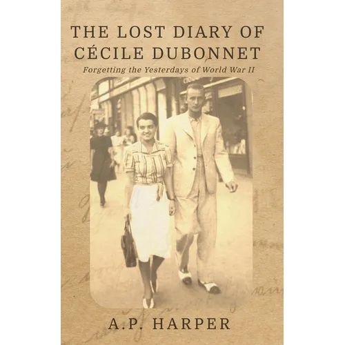 The Lost Diary of Cécile Dubonnet: Forgetting the Yesterdays of World War II