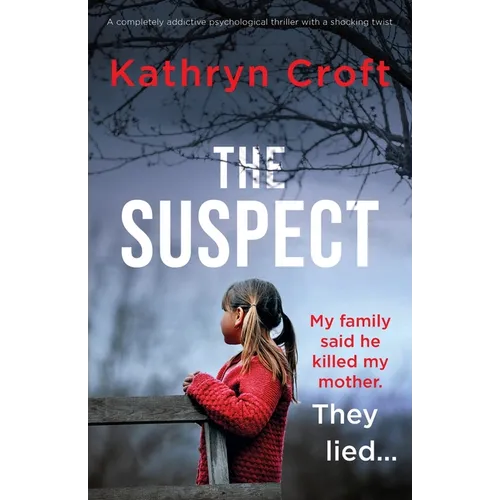 The Suspect: A completely addictive psychological thriller with a shocking twist