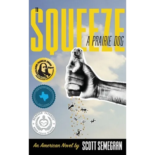 To Squeeze a Prairie Dog: An American Novel