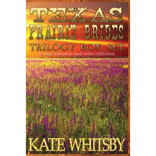 Texas Prairie Brides Trilogy Box Set: A Clean Historical Mail Order collection