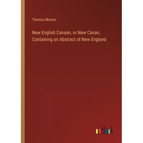 New English Canaan, or New Canan, Containing an Abstract of New England