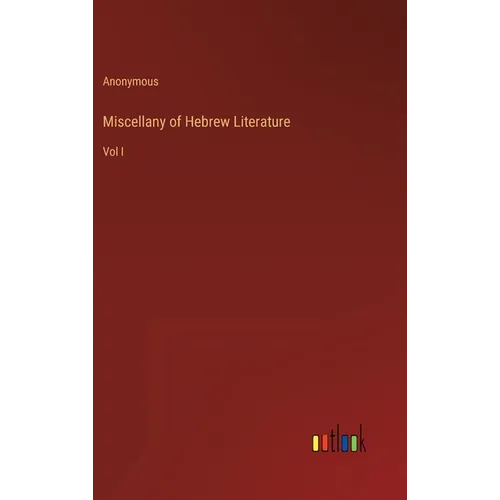 Miscellany of Hebrew Literature: Vol I