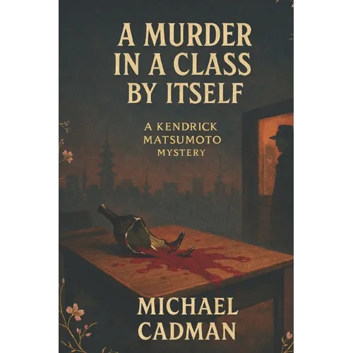 A Murder in a Class by Itself: A Kendrick Matsumoto Mystery