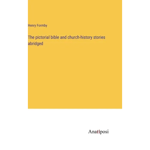 The pictorial bible and church-history stories abridged