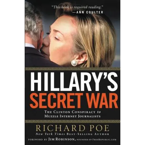 Hillary's Secret War: The Clinton Conspiracy to Muzzle Internet Journalists