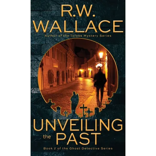 Unveiling the Past: A Ghost Detective Novel