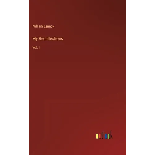My Recollections: Vol. I