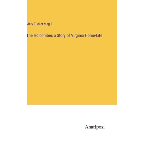 The Holcombes a Story of Virginia Home-Life