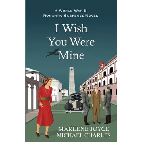 I Wish You Were Mine: A Historical Novel of World War II
