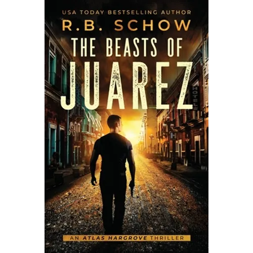 The Beasts of Juarez: An Atlas Hargrove Novel: Book 2