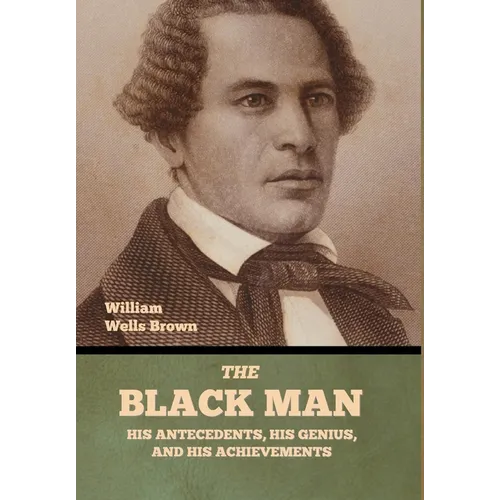 The Black Man: His Antecedents, His Genius, and His Achievements
