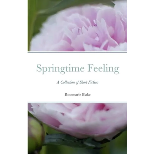 Springtime Feeling: A Collection of Short Fiction