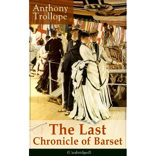 The Last Chronicle of Barset (Unabridged): Victorian Classic