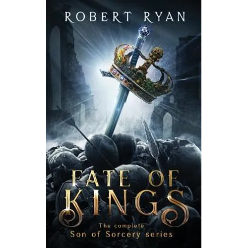 Fate of Kings: The Complete Son of Sorcery Trilogy