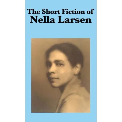 The Short Fiction of Nella Larsen