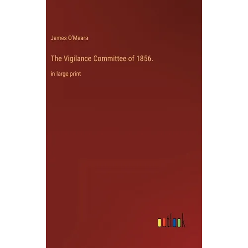 The Vigilance Committee of 1856.: in large print