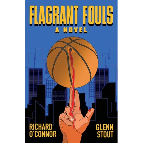 Flagrant Fouls: A Novel of Basketball, Murder and Despicable Acts