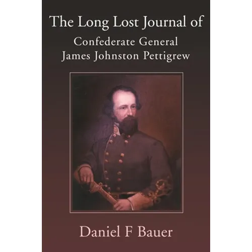 The Long Lost Journal of Confederate General James Johnston Pettigrew